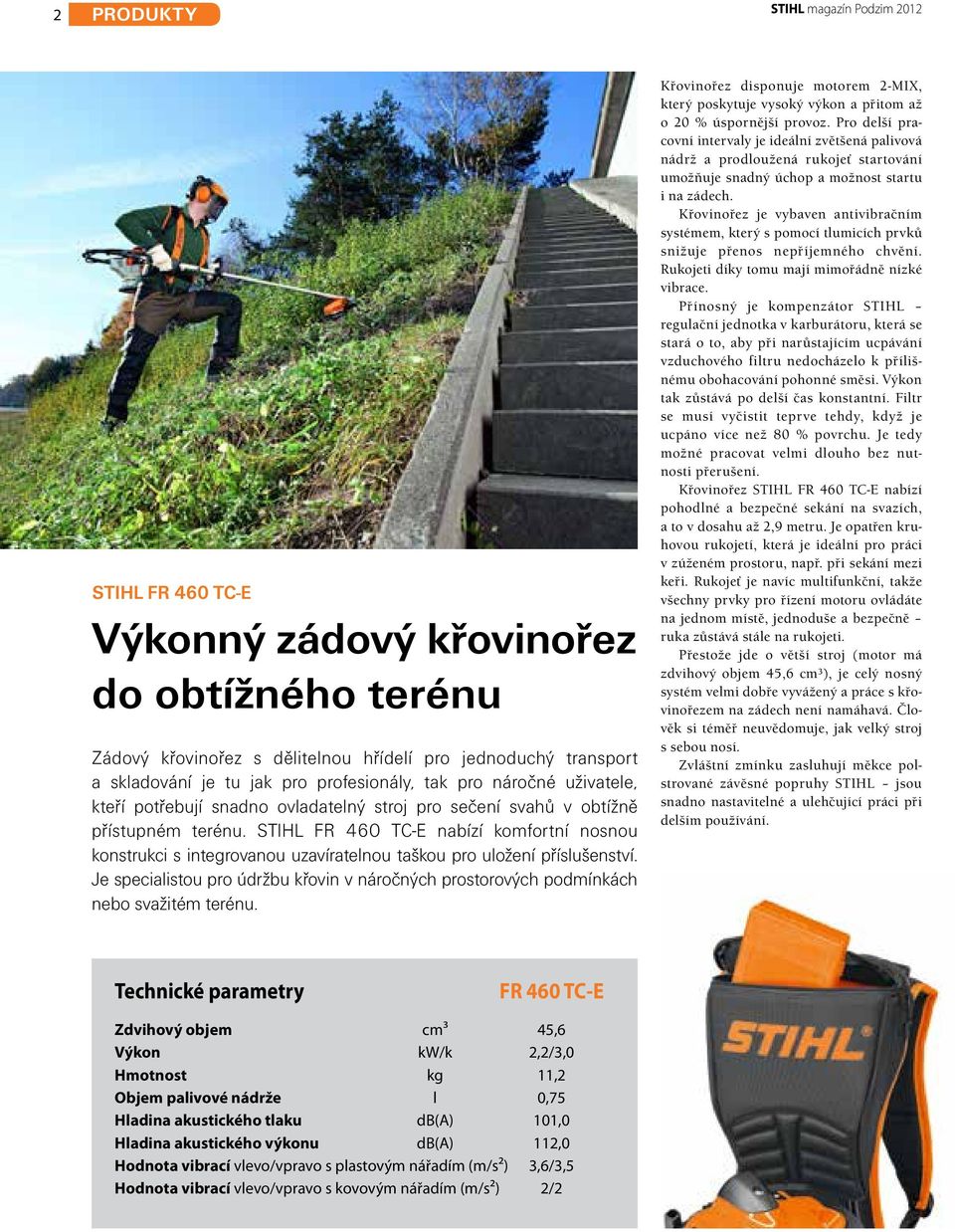 STIHL FR 460 TC-E nabízí komfortní nosnou konstrukci s integrovanou uzavíratelnou taškou pro uložení příslušenství.