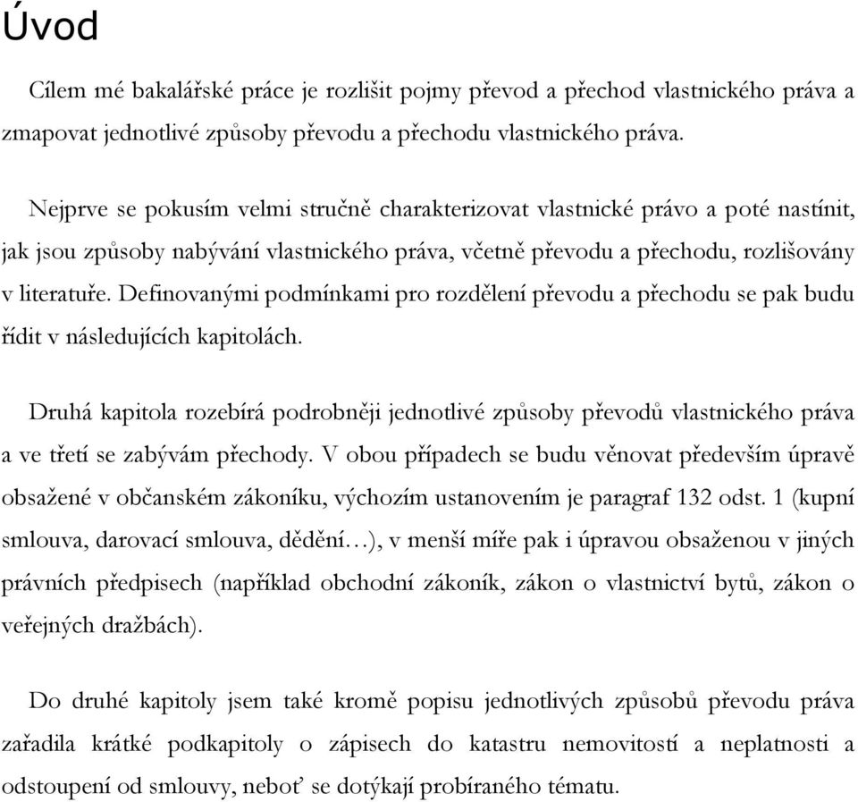 Definovanými podmínkami pro rozdělení převodu a přechodu se pak budu řídit v následujících kapitolách.