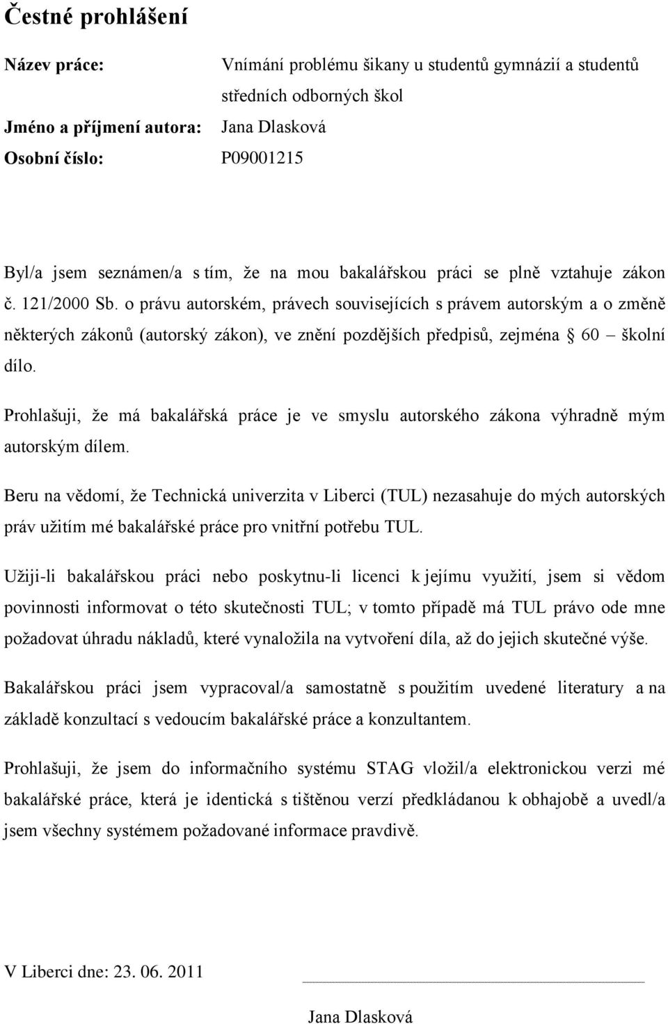 o právu autorském, právech souvisejících s právem autorským a o změně některých zákonů (autorský zákon), ve znění pozdějších předpisů, zejména 60 školní dílo.