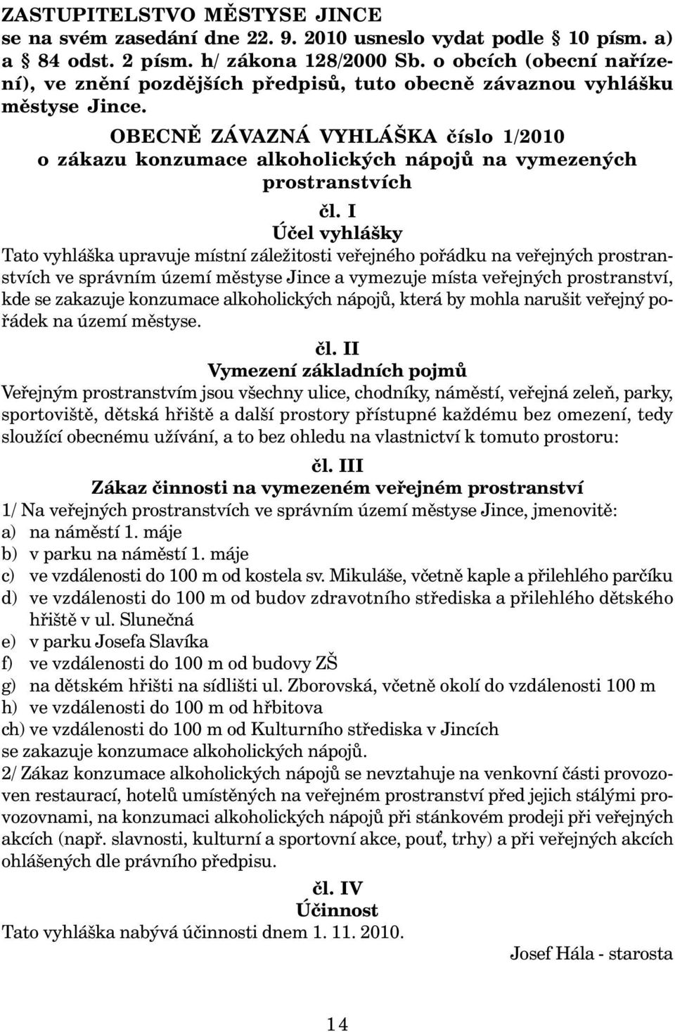 OBECNĚ ZÁVAZNÁ VYHLÁŠKA číslo 1/2010 o zákazu konzumace alkoholických nápojů na vymezených prostranstvích čl.