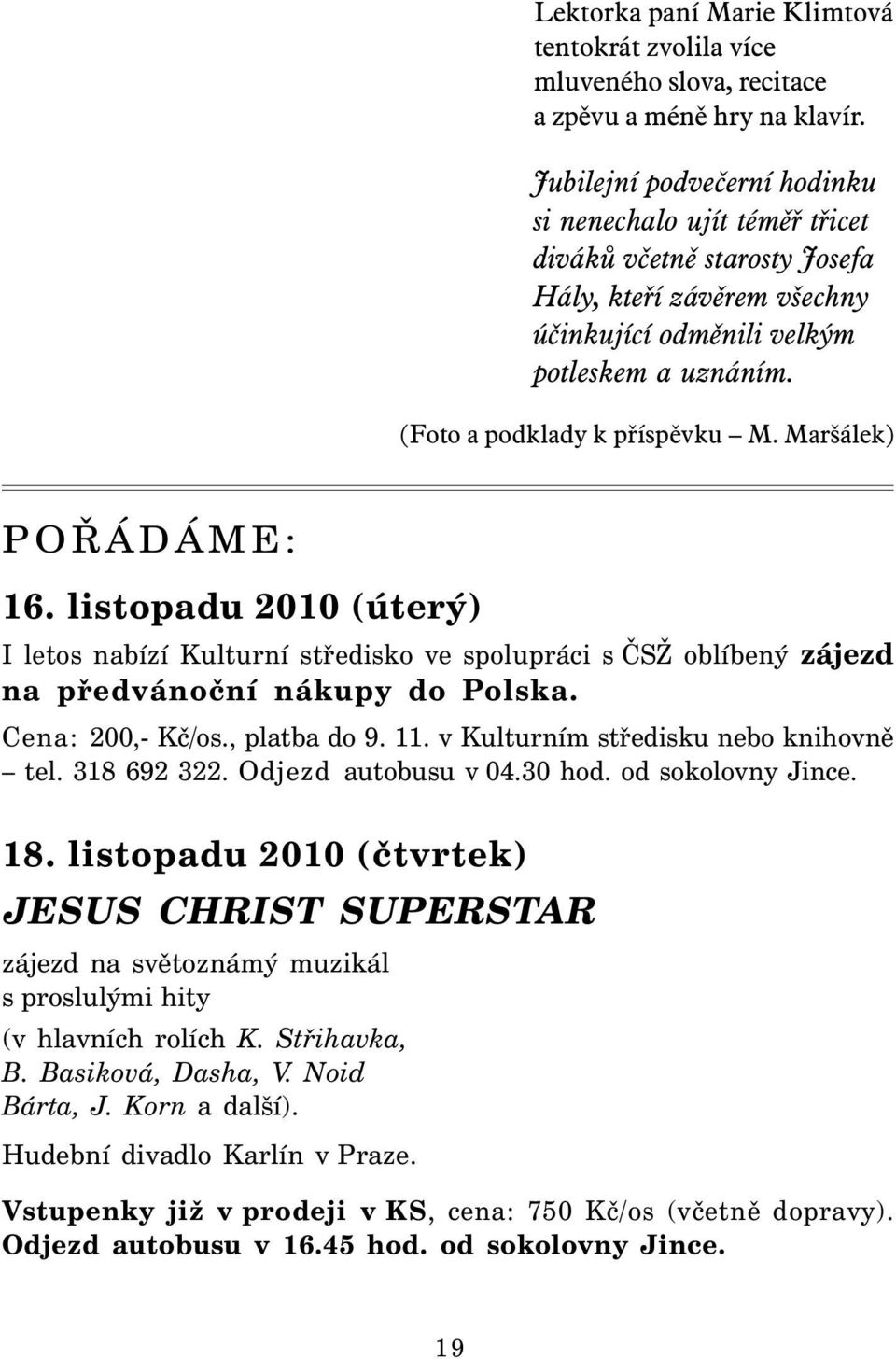 Maršálek) POŘÁDÁME: 16. listopadu 2010 (úterý) I letos nabízí Kulturní středisko ve spolupráci s ČSŽ oblíbený zájezd na předvánoční nákupy do Polska. Cena: 200,- Kč/os., platba do 9. 11.