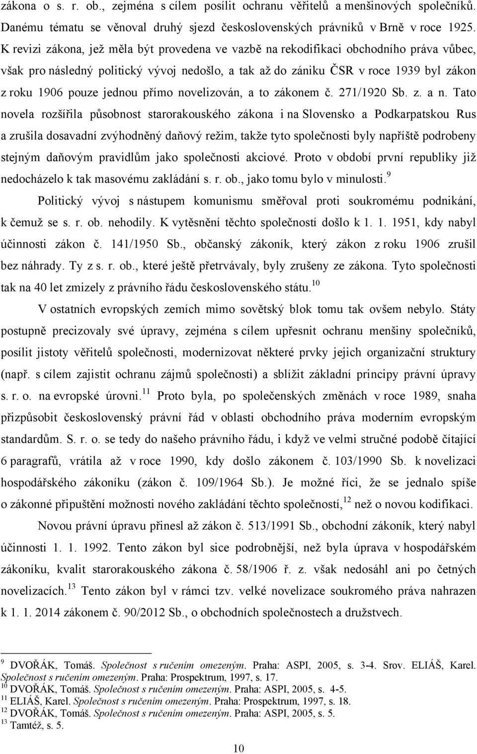 jednou přímo novelizován, a to zákonem č. 271/1920 Sb. z. a n.