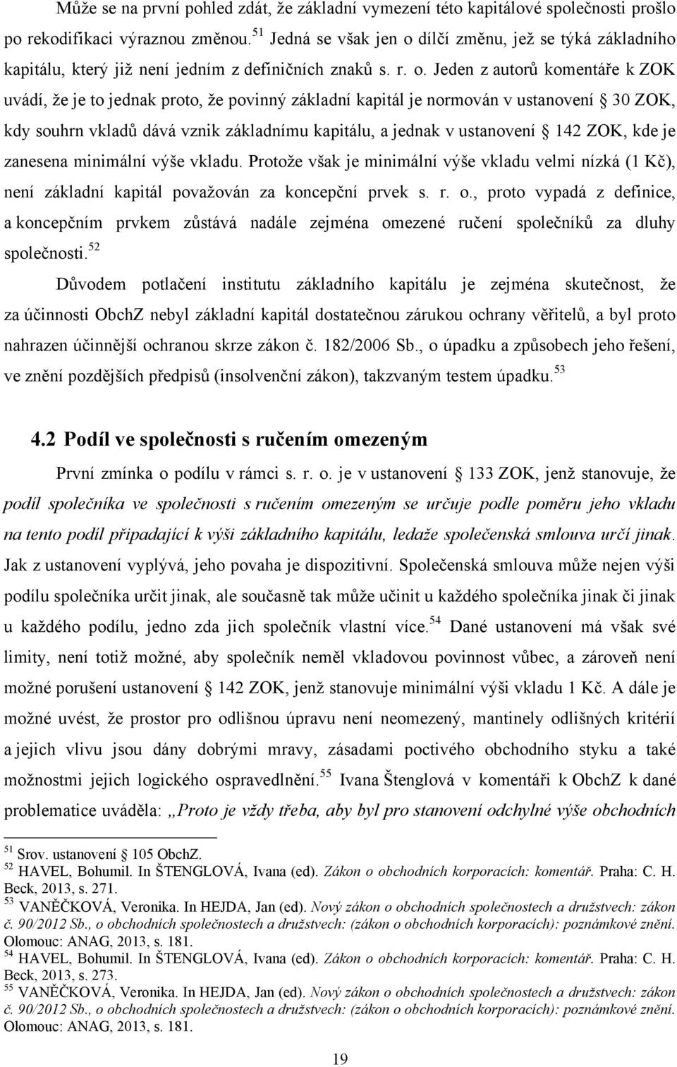 dílčí změnu, jeţ se týká základního kapitálu, který jiţ není jedním z definičních znaků s. r. o.