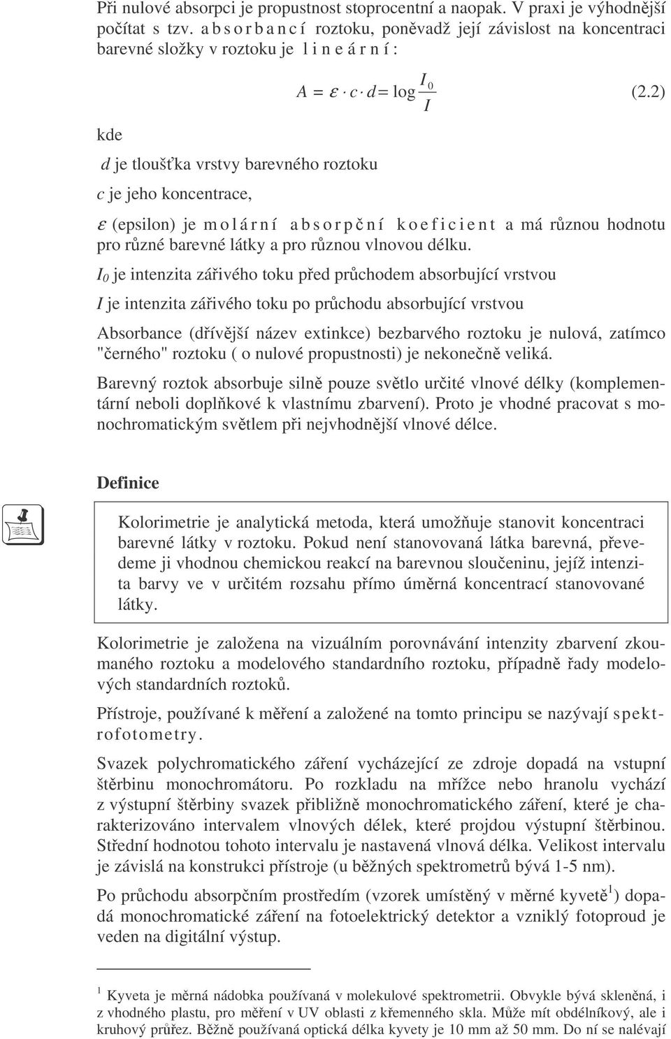 2) kde d je tlouška vrstvy barevného roztoku c je jeho koncentrace, ε (epsilon) je m o l á r n í a b s o r pní k o e f i c i e n t a má rznou hodnotu pro rzné barevné látky a pro rznou vlnovou délku.