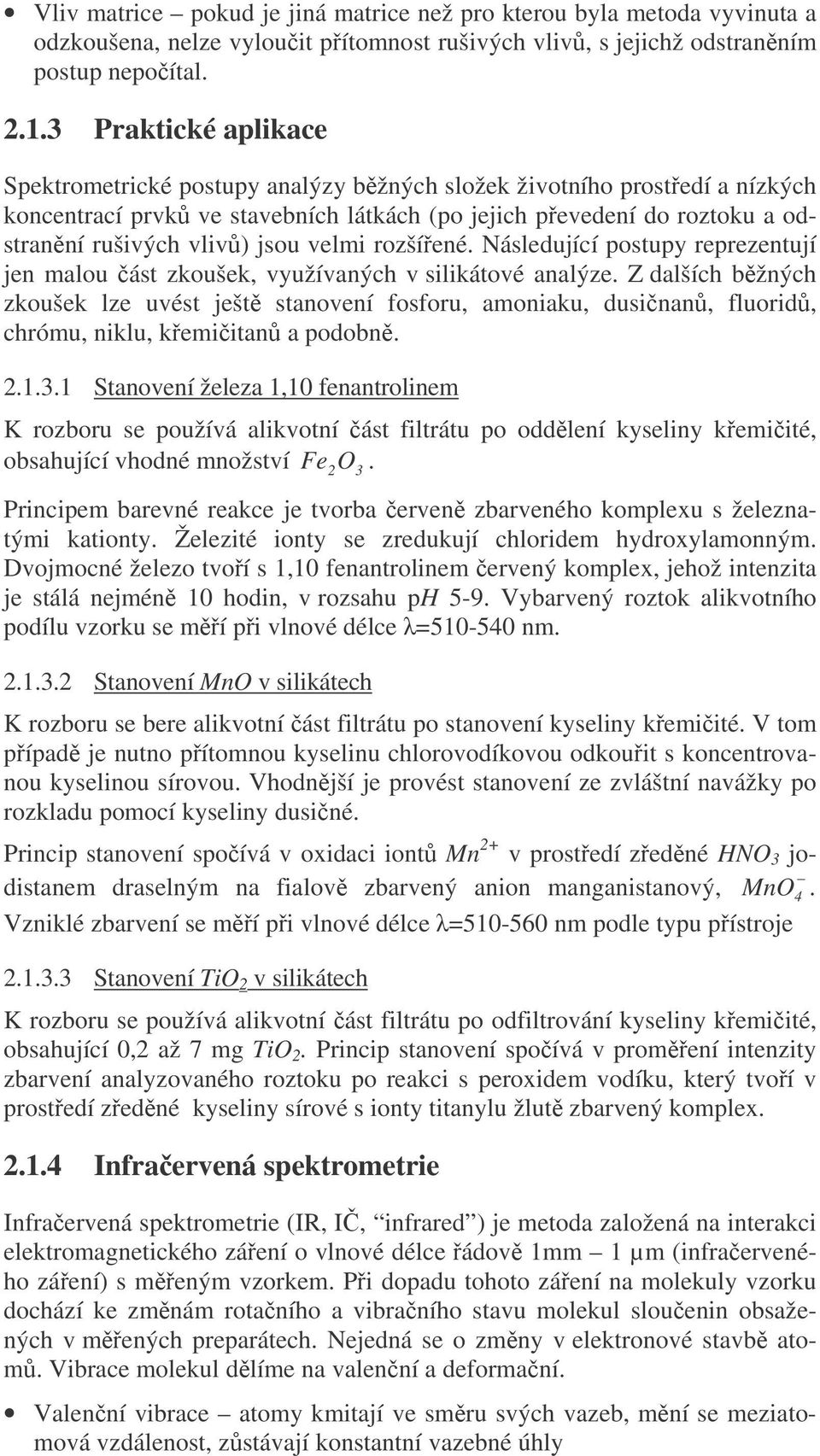 velmi rozšíené. Následující postupy reprezentují jen malou ást zkoušek, využívaných v silikátové analýze.