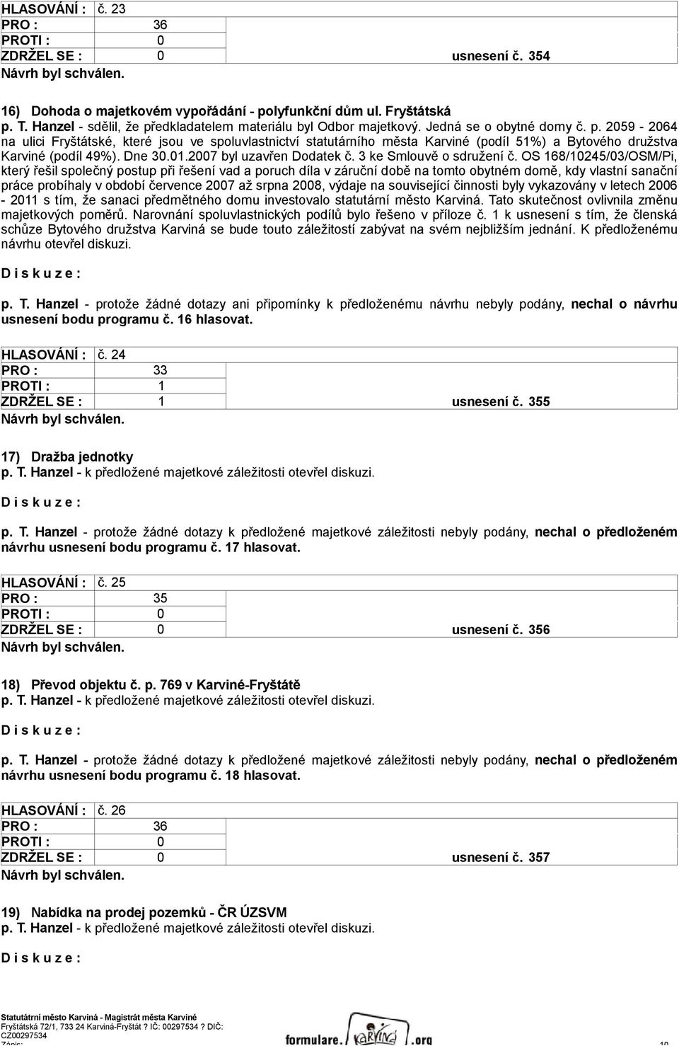 2007 byl uzavřen Dodatek č. 3 ke Smlouvě o sdružení č.