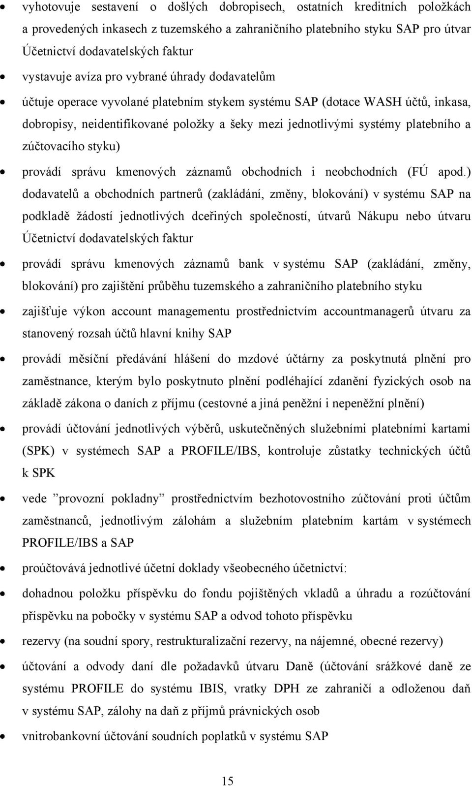 zúčtovacího styku) provádí správu kmenových záznamů obchodních i neobchodních (FÚ apod.