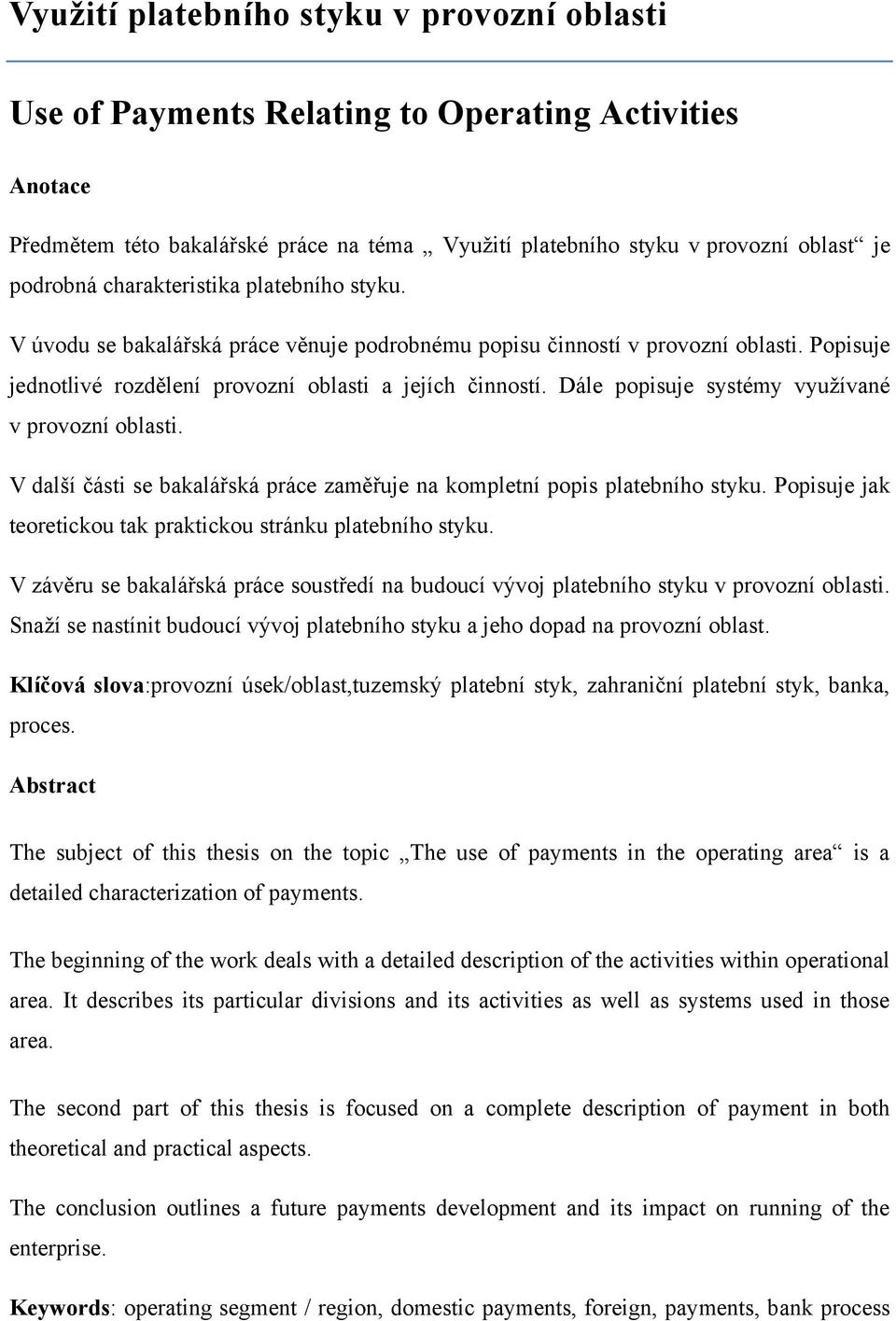 Dále popisuje systémy využívané v provozní oblasti. V další části se bakalářská práce zaměřuje na kompletní popis platebního styku. Popisuje jak teoretickou tak praktickou stránku platebního styku.