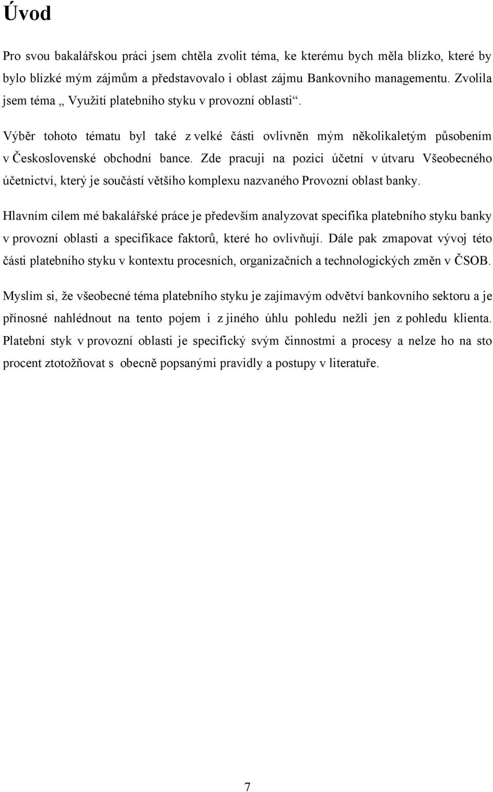 Zde pracuji na pozici účetní v útvaru Všeobecného účetnictví, který je součástí většího komplexu nazvaného Provozní oblast banky.