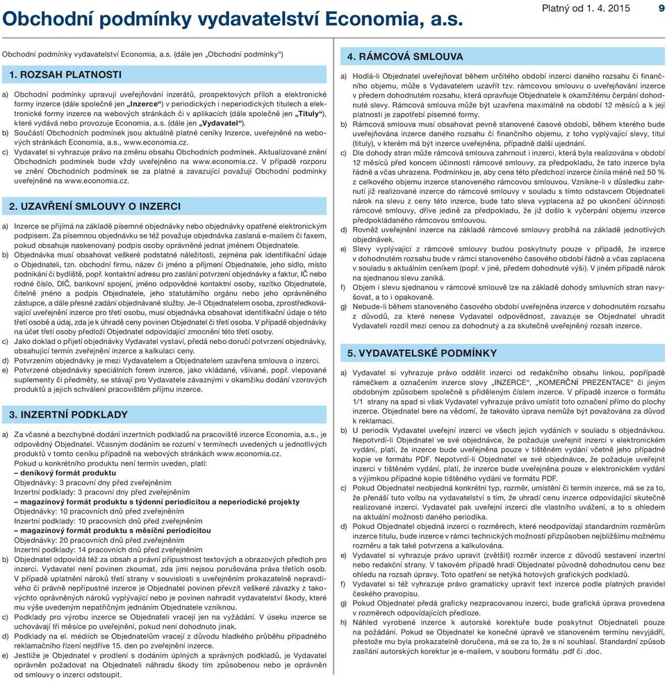 elektronické formy inzerce na webových stránkách či v aplikacích (dále společně jen Tituly ), které vydává nebo provozuje Economia, a.s. (dále jen Vydavatel ).