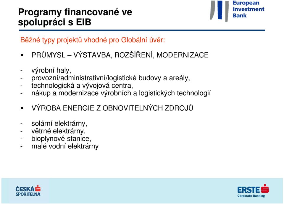 technologická a vývojová centra, - nákup a modernizace výrobních a logistických technologií VÝROBA