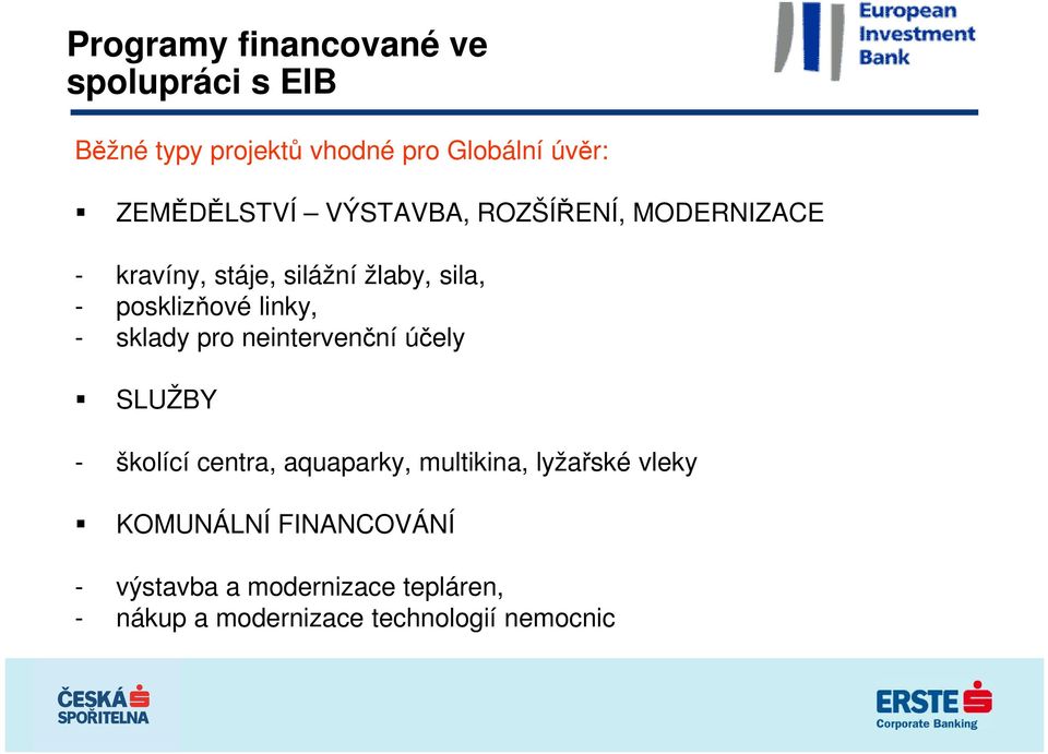 posklizňové linky, - sklady pro neintervenční účely SLUŽBY - školící centra, aquaparky,