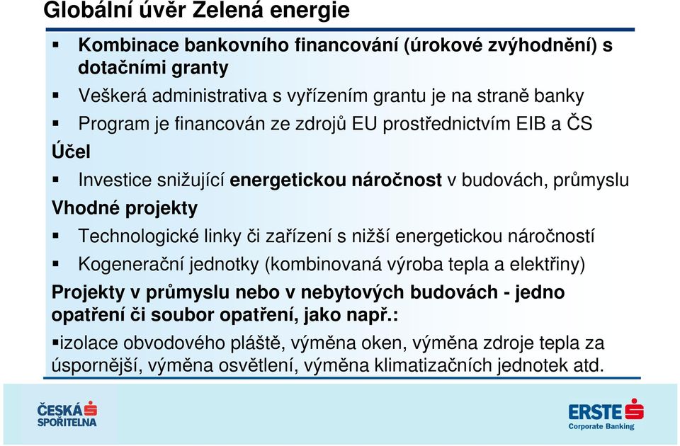 linky či zařízení s nižší energetickou náročností Kogenerační jednotky (kombinovaná výroba tepla a elektřiny) Projekty v průmyslu nebo v nebytových budovách -