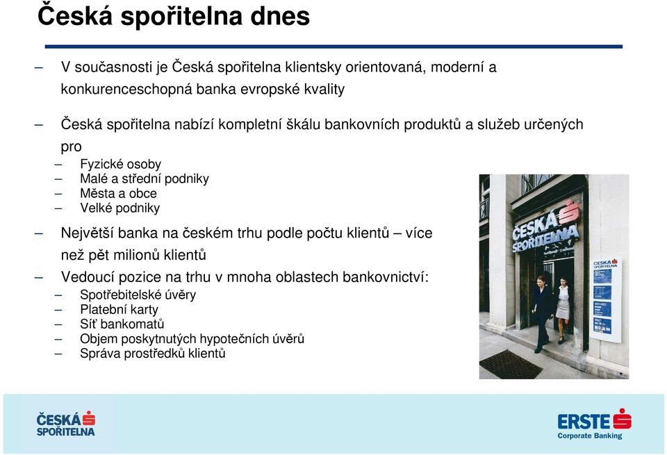 obce Velké podniky Největší banka na českém trhu podle počtu klientů více než pět milionů klientů Vedoucí pozice na trhu v mnoha