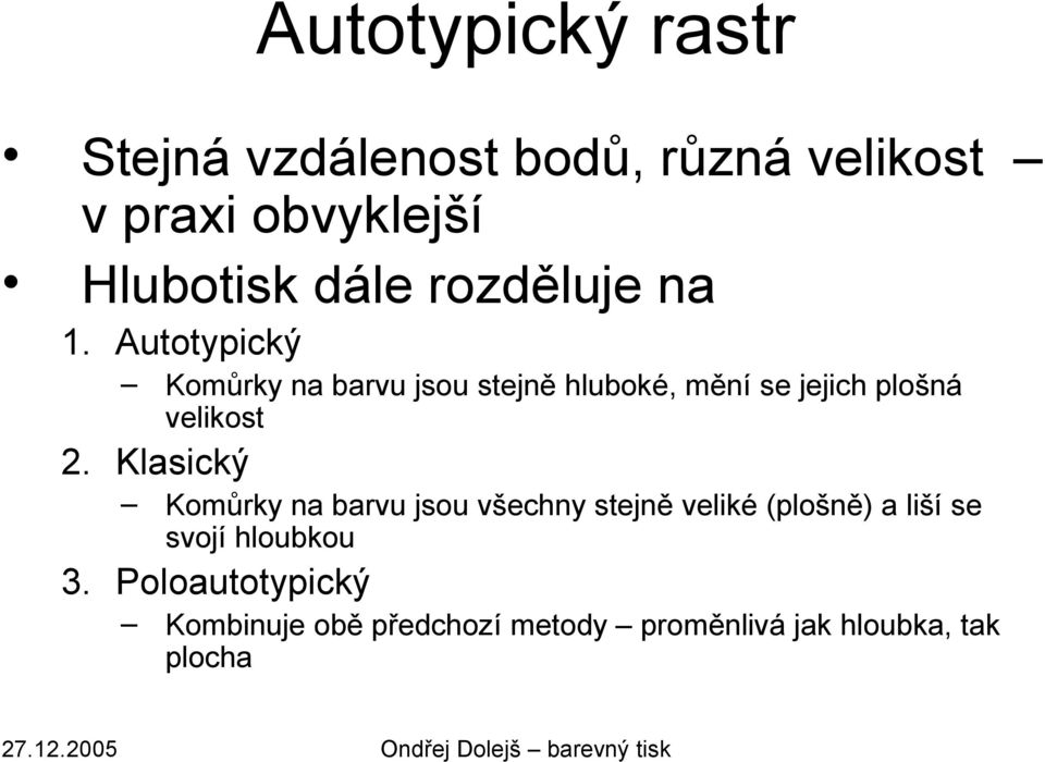 Autotypický Komůrky na barvu jsou stejně hluboké, mění se jejich plošná velikost 2.