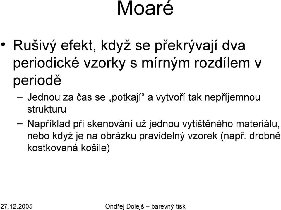 strukturu Například při skenování už jednou vytištěného materiálu,