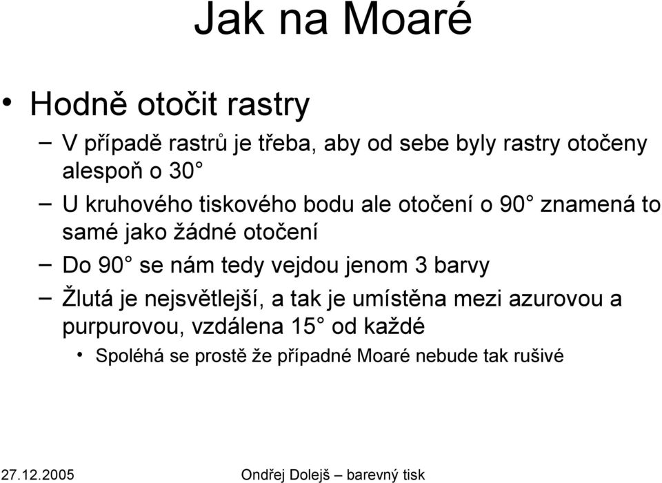 Do 90 se nám tedy vejdou jenom 3 barvy Žlutá je nejsvětlejší, a tak je umístěna mezi