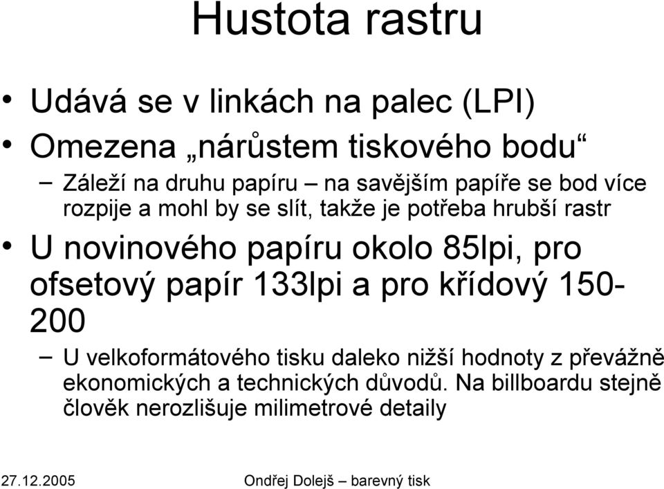 papíru okolo 85lpi, pro ofsetový papír 133lpi a pro křídový 150-200 U velkoformátového tisku daleko nižší