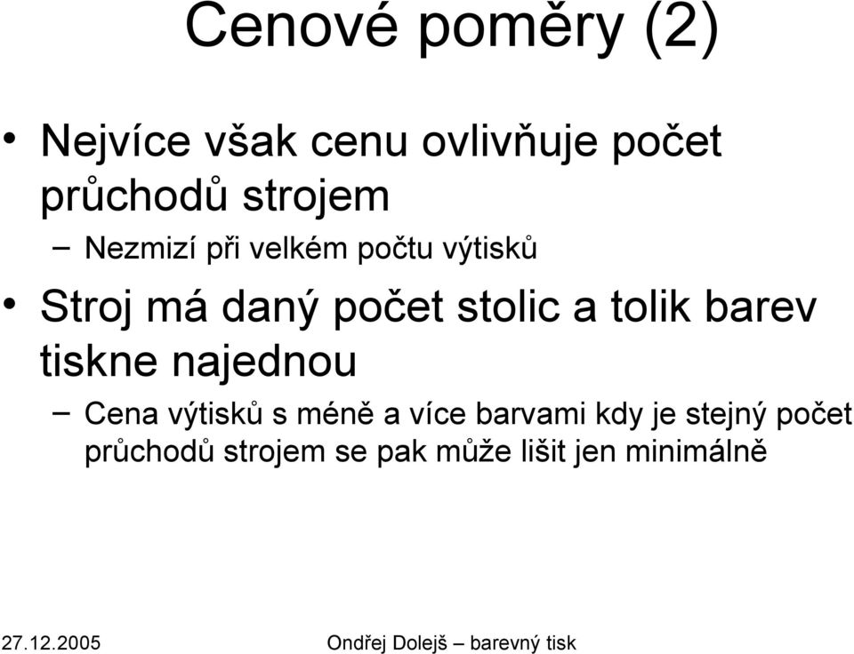 stolic a tolik barev tiskne najednou Cena výtisků s méně a více