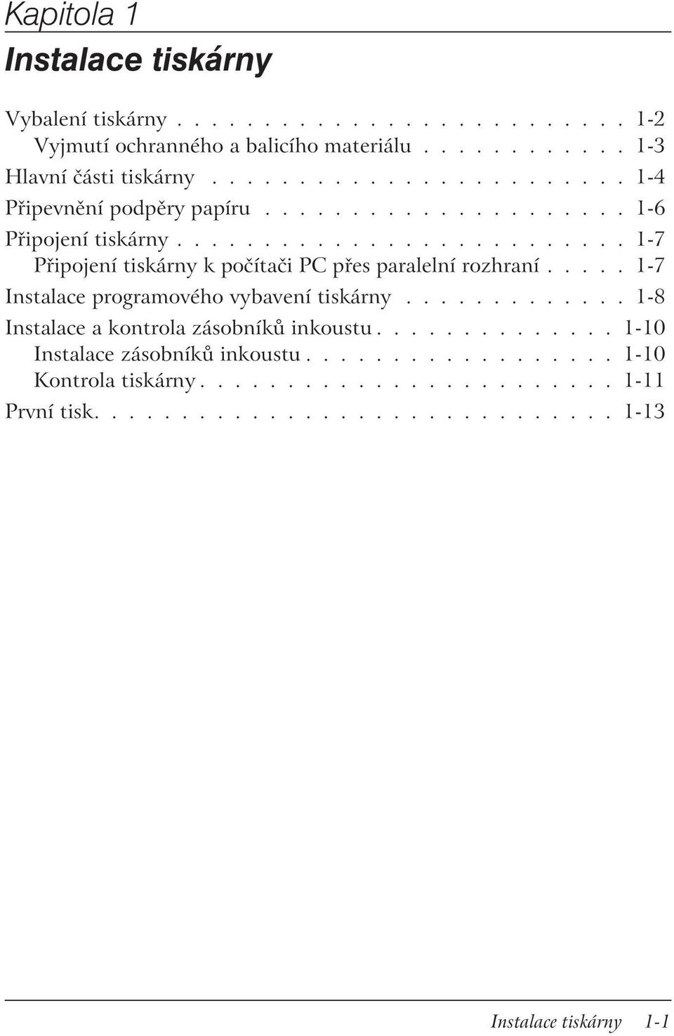 ......................... 1-7 Připojení tiskárny k počítači PC přes paralelní rozhraní..... 1-7 Instalace programového vybavení tiskárny.