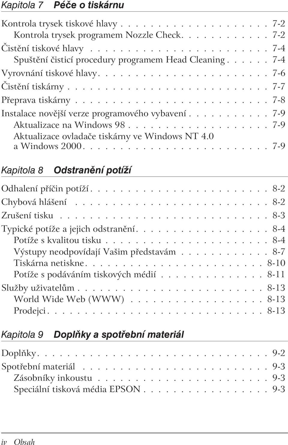 ......................... 7-8 Instalace novější verze programového vybavení........... 7-9 Aktualizace na Windows 98................... 7-9 Aktualizace ovladače tiskárny ve Windows NT 4.