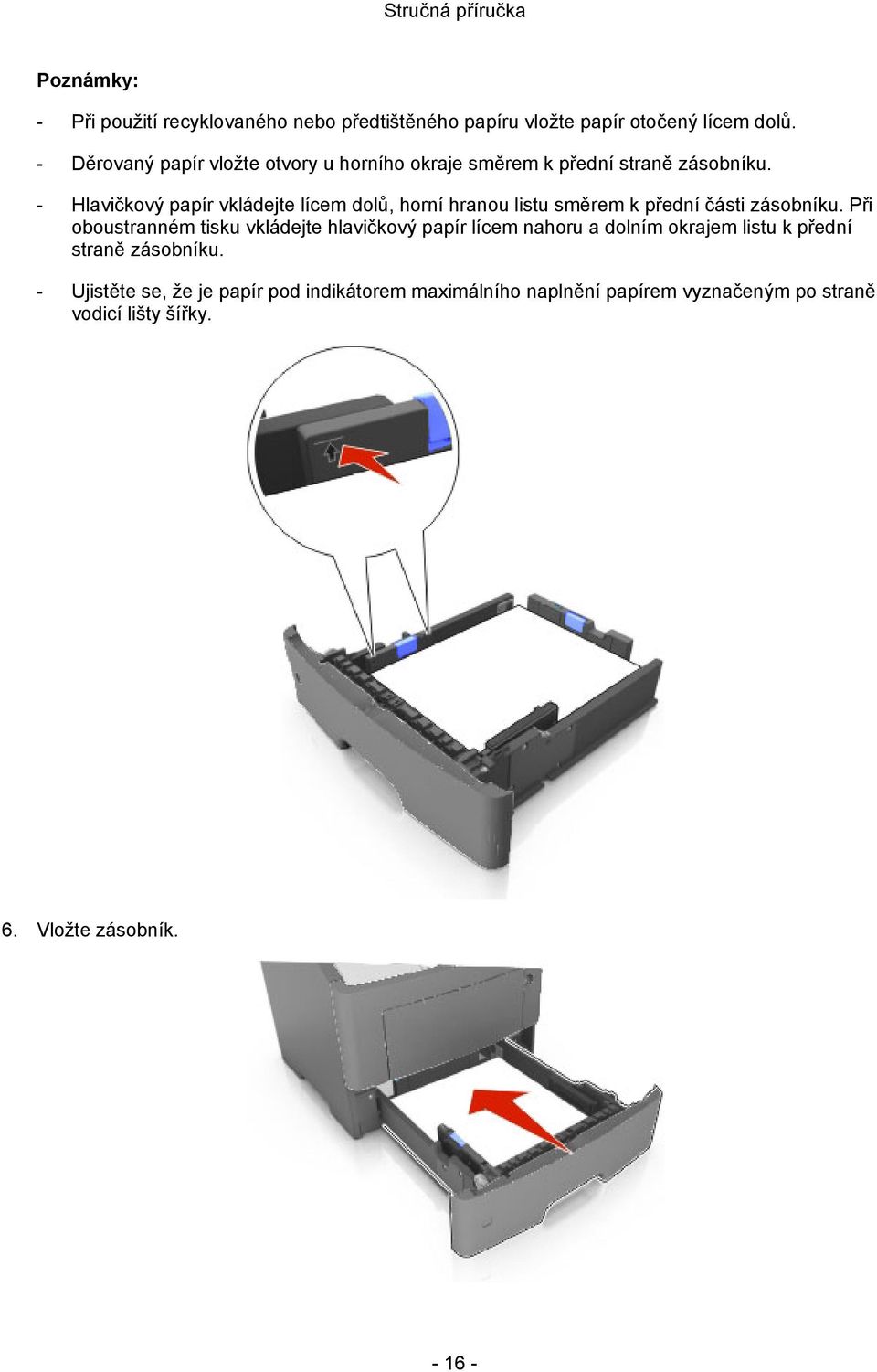 - Hlavičkový papír vkládejte lícem dolů, horní hranou listu směrem k přední části zásobníku.