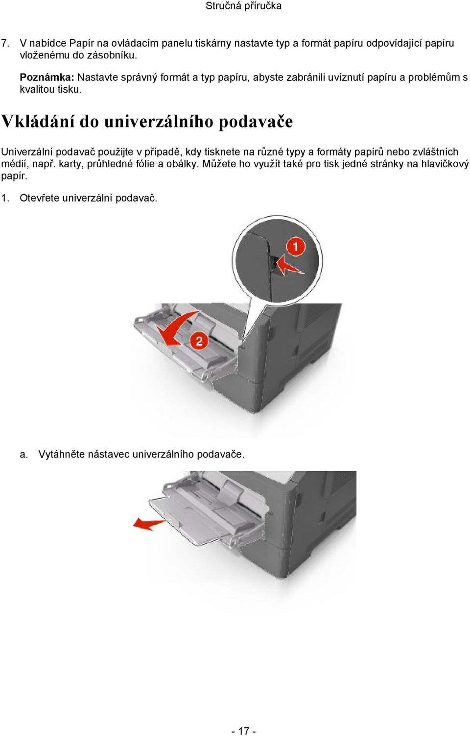 Vkládání do univerzálního podavače Univerzální podavač použijte v případě, kdy tisknete na různé typy a formáty papírů nebo zvláštních