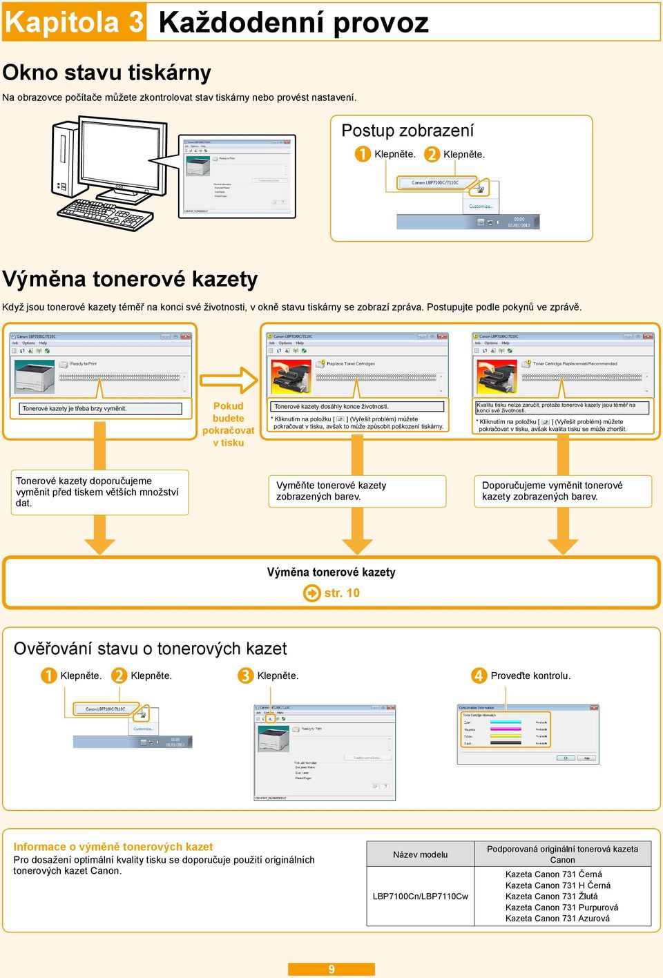 Tonerové kazety je třeba brzy vyměnit. Pokud budete pokračovat v tisku Tonerové kazety dosáhly konce životnosti.