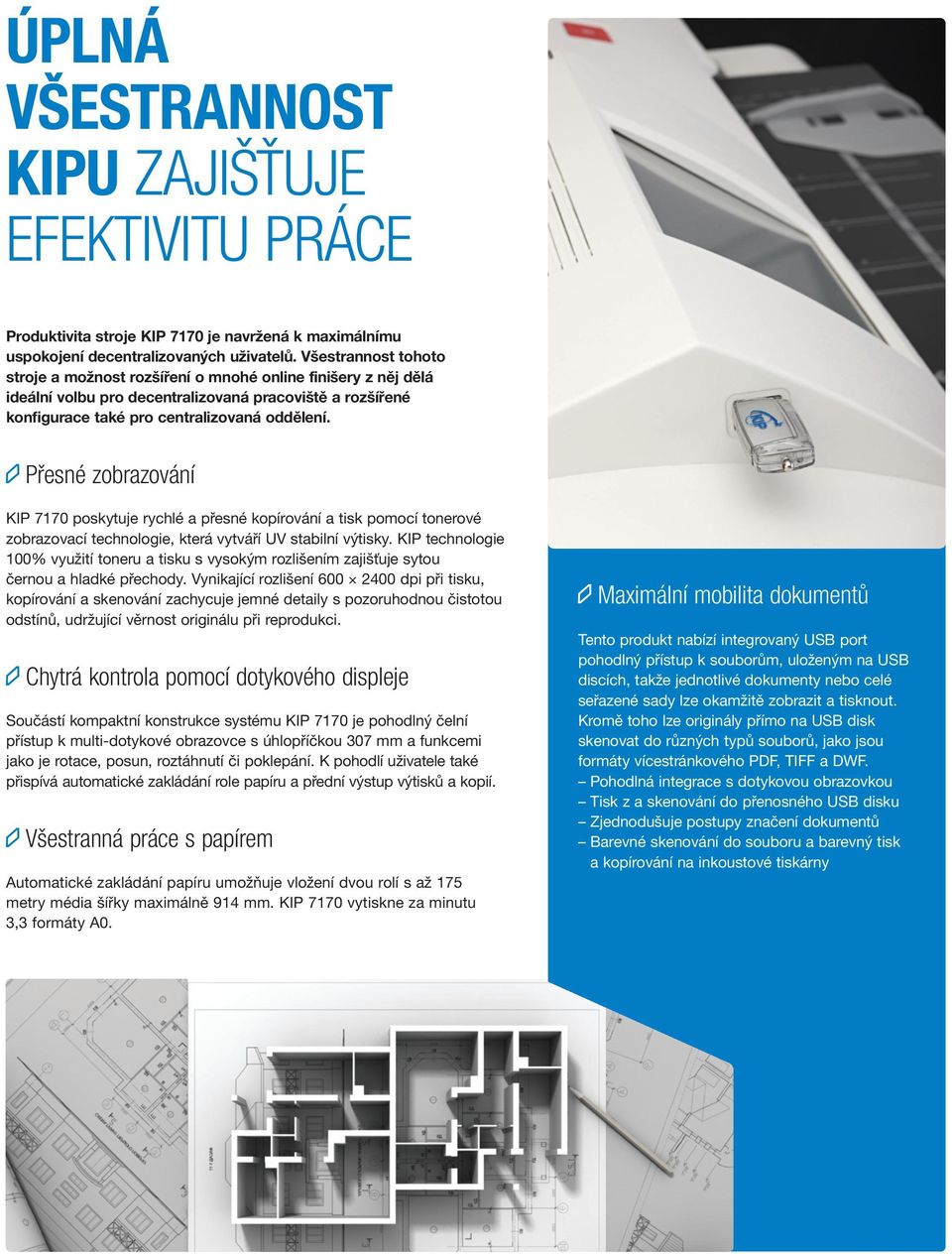 Přesné zobrazování KIP 7170 poskytuje rychlé a přesné kopírování a tisk pomocí tonerové zobrazovací technologie, která vytváří UV stabilní výtisky.