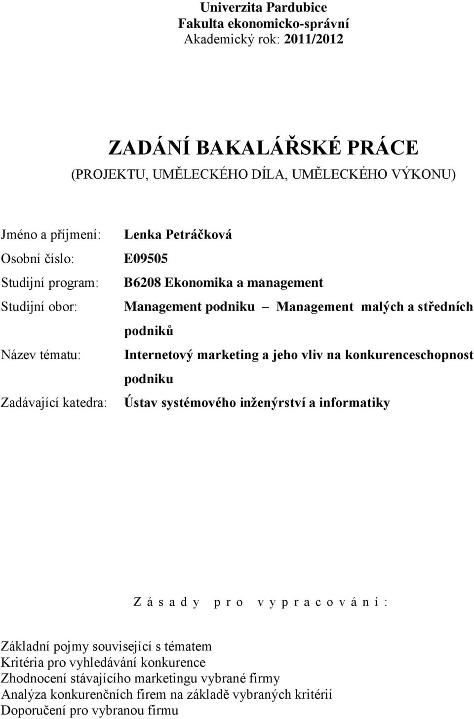 Internetový marketing a jeho vliv na konkurenceschopnost podniku Ústav systémového inženýrství a informatiky Z á s a d y p r o v y p r a c o v á n í : Základní pojmy související