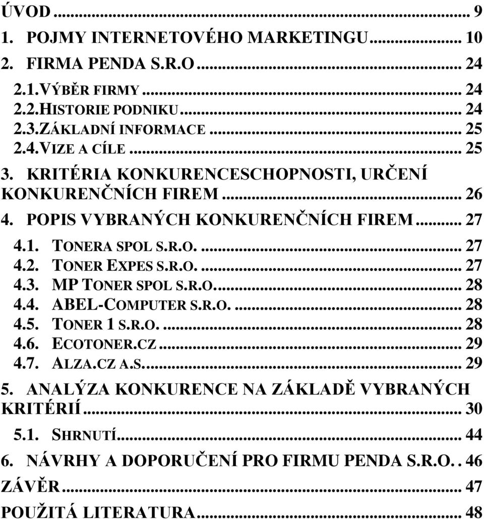 R.O.... 27 4.3. MP TONER SPOL S.R.O.... 28 4.4. ABEL-COMPUTER S.R.O.... 28 4.5. TONER 1 S.R.O.... 28 4.6. ECOTONER.CZ... 29 4.7. ALZA.CZ A.S.... 29 5.