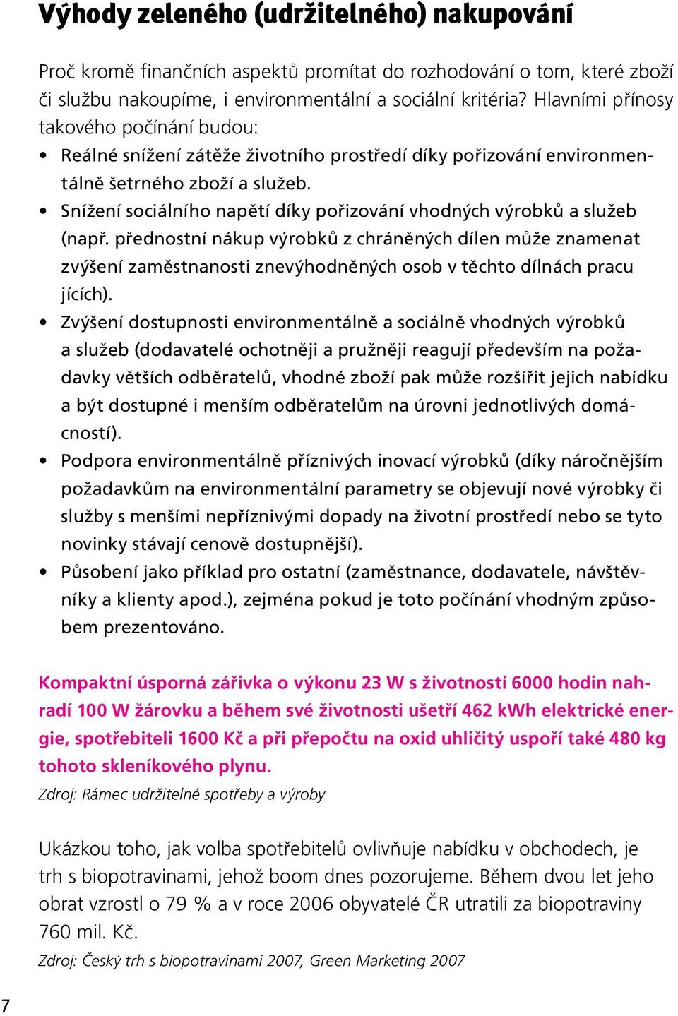 Snížení sociálního napětí díky pořizování vhodných výrobků a služeb (např.