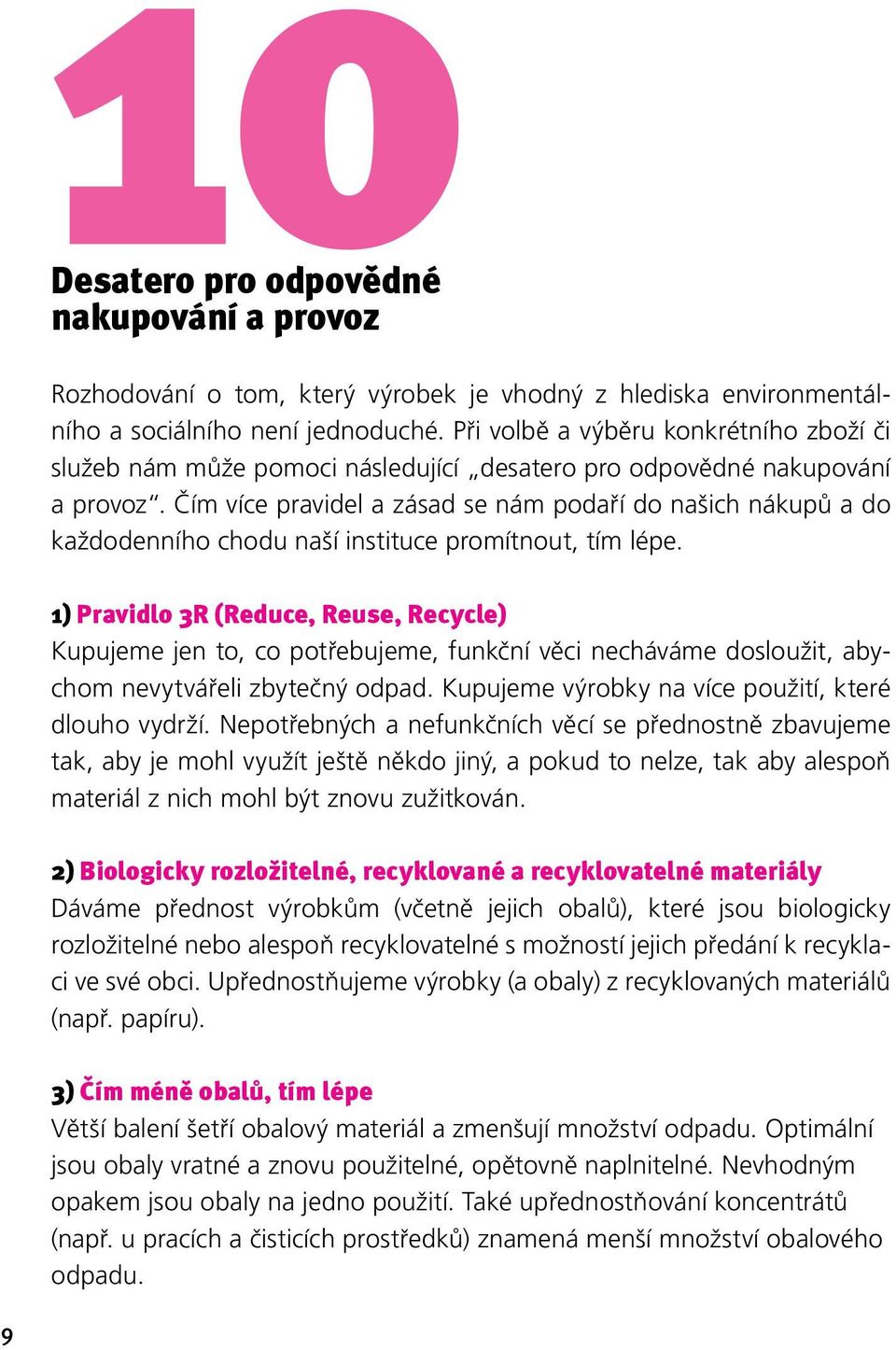 Čím více pravidel a zásad se nám podaří do našich nákupů a do každodenního chodu naší instituce promítnout, tím lépe.