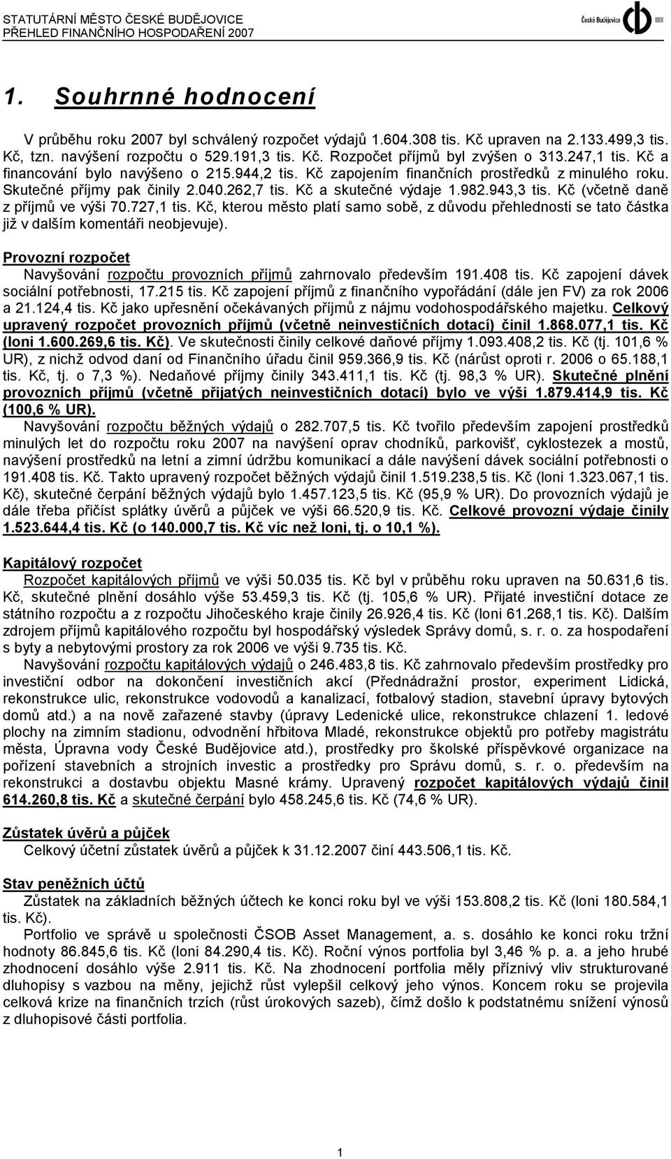 Kč (včetně daně z příjmů ve výši 70.727,1 tis. Kč, kterou město platí samo sobě, z důvodu přehlednosti se tato částka již v dalším komentáři neobjevuje).