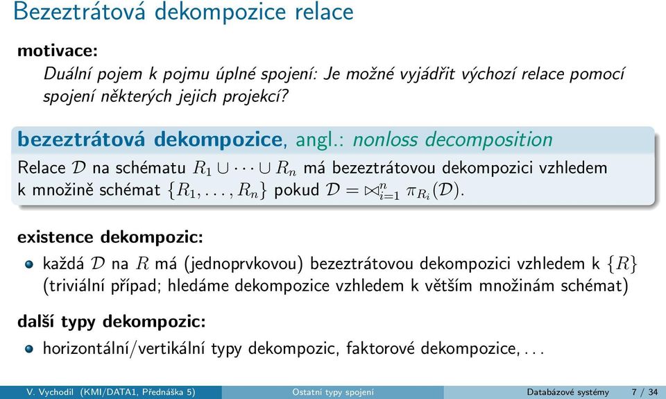 .., R n } pokud D = n i=1 π Ri (D).