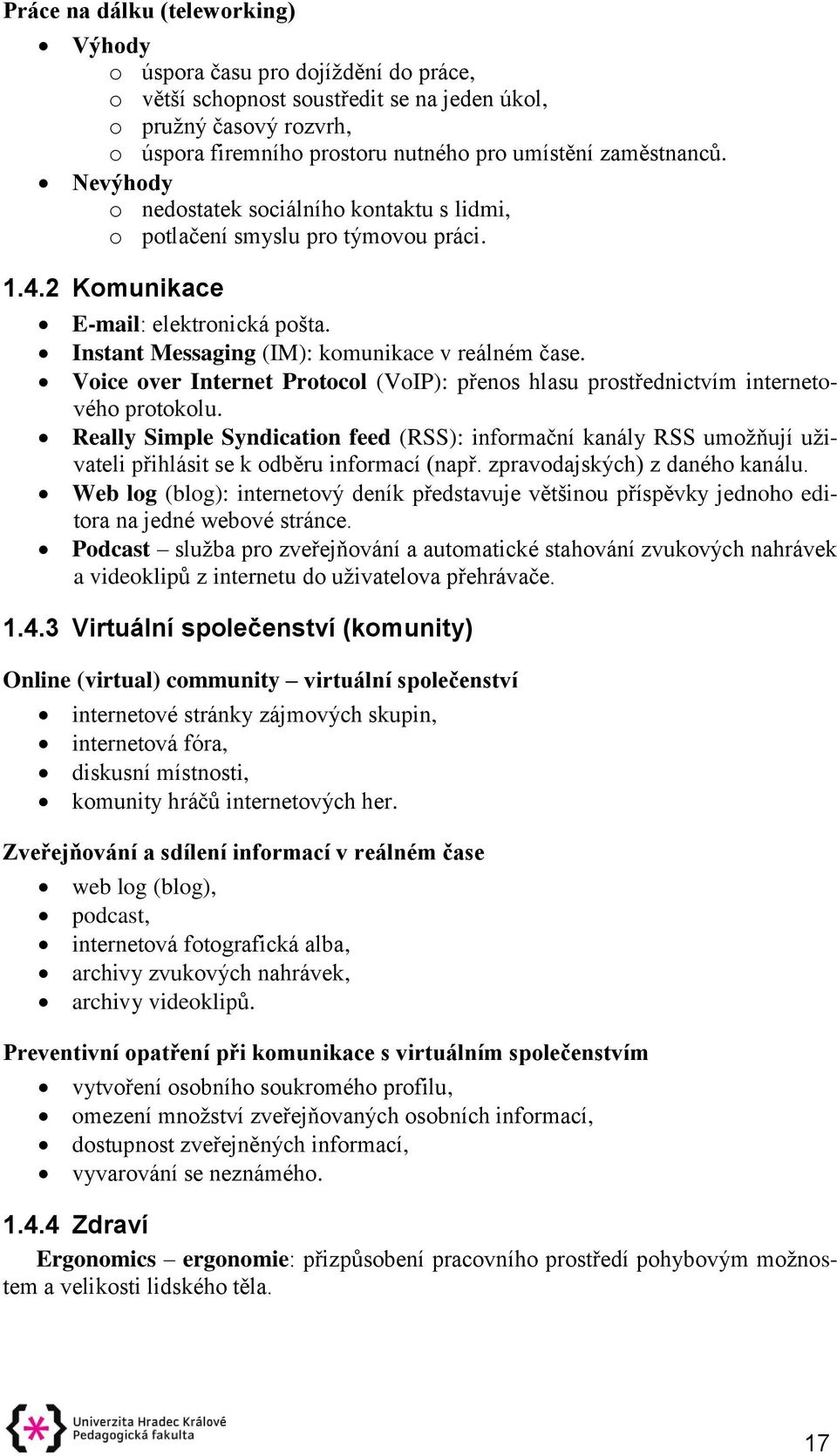 Voice over Internet Protocol (VoIP): přenos hlasu prostřednictvím internetového protokolu.