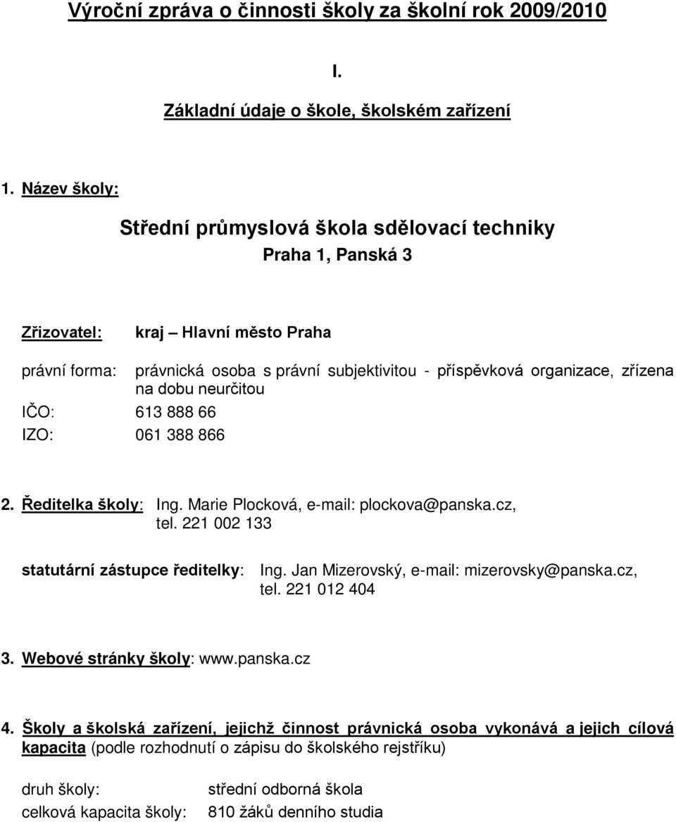 na dobu neurčitou IČO: 613 888 66 IZO: 061 388 866 2. Ředitelka školy: Ing. Marie Plocková, e-mail: plockova@panska.cz, tel. 221 002 133 statutární zástupce ředitelky: Ing.