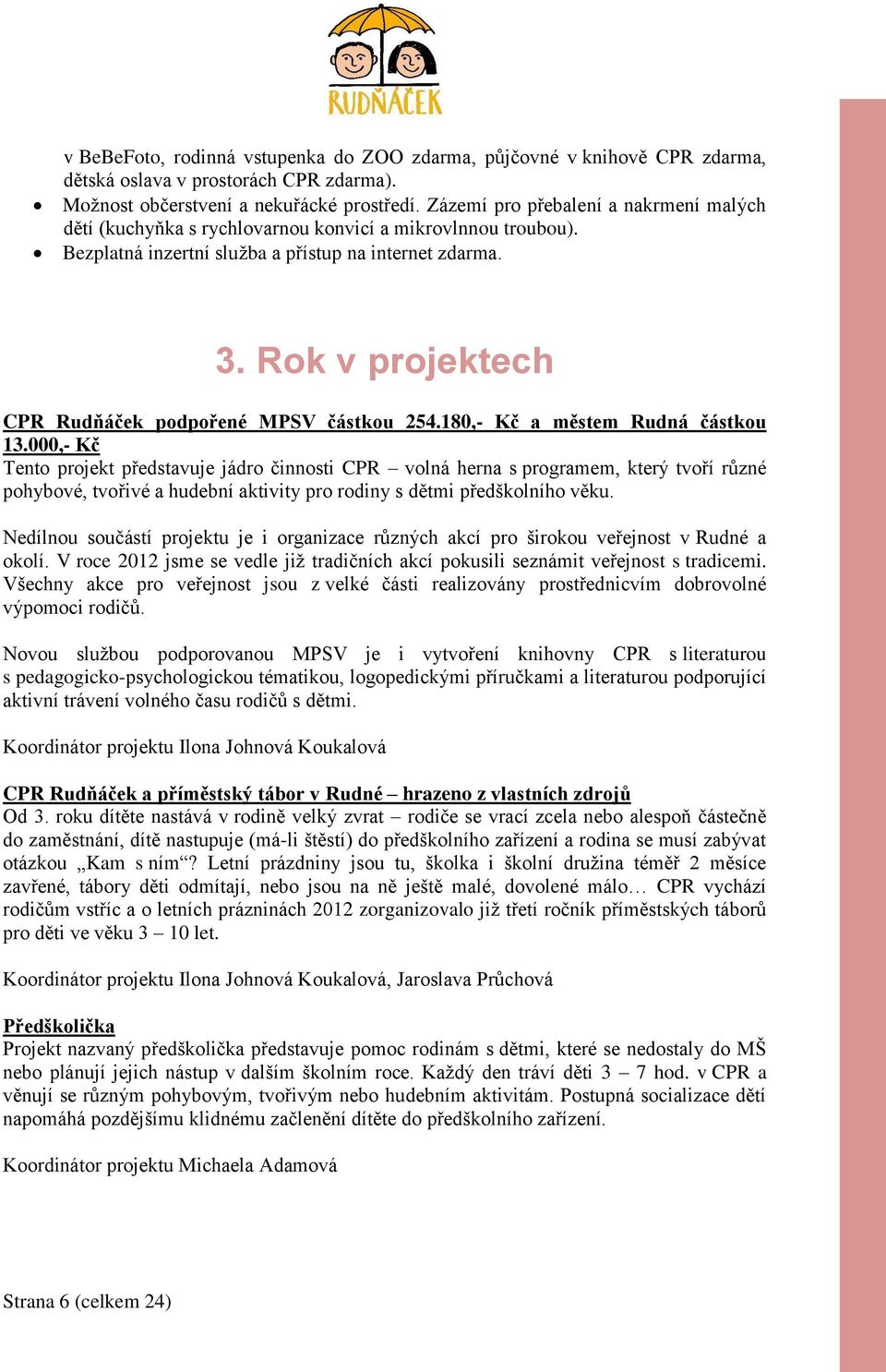 Rok v projektech CPR Rudňáček podpořené MPSV částkou 254.180,- Kč a městem Rudná částkou 13.