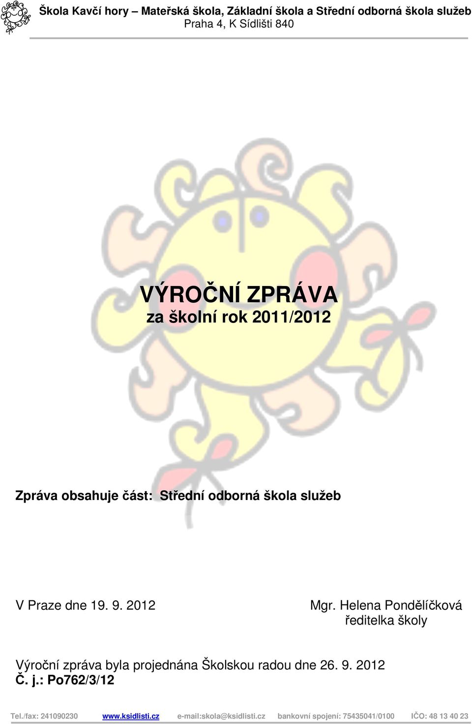 Helena Pondělíčková ředitelka školy Výroční zpráva byla projednána Školskou radou dne 26. 9. 2012 Č. j.