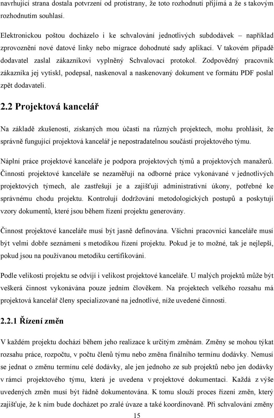 V takovém případě dodavatel zaslal zákazníkovi vyplněný Schvalovací protokol.