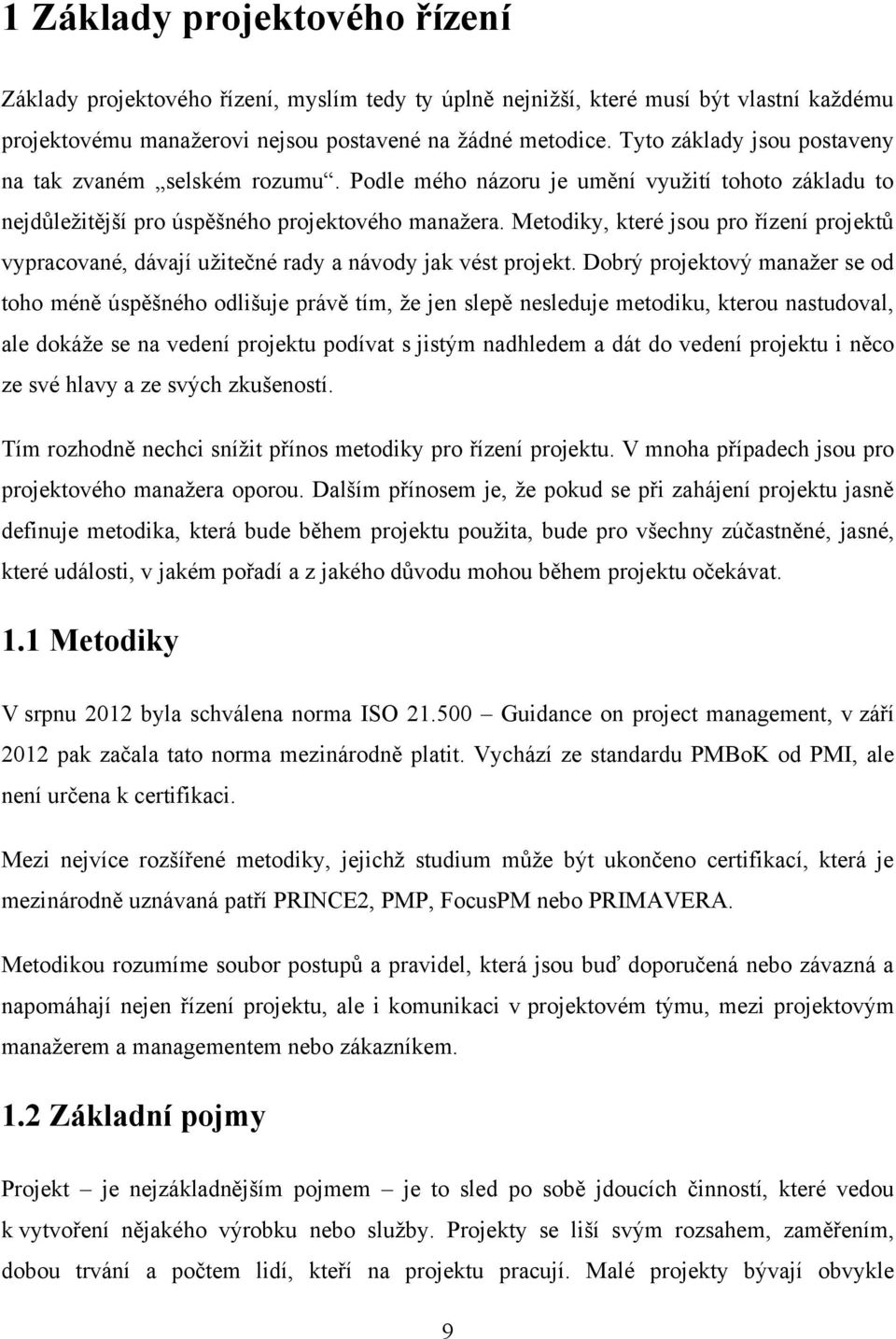 Metodiky, které jsou pro řízení projektů vypracované, dávají uţitečné rady a návody jak vést projekt.