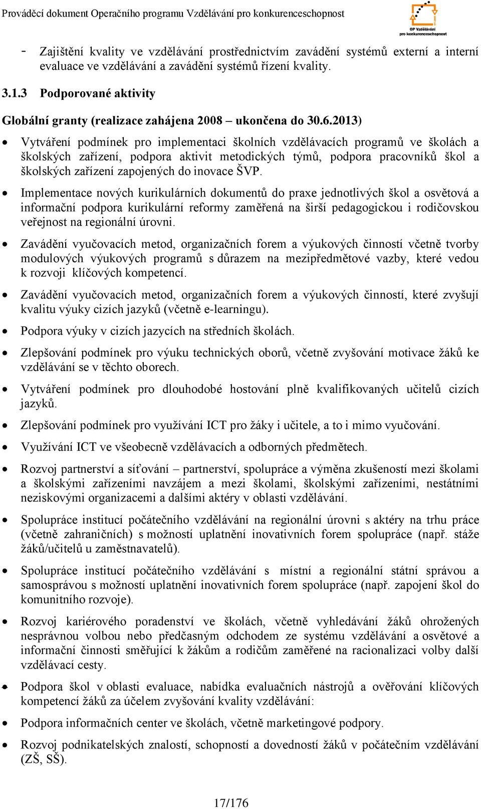 213) Vytváření podmínek pro implementaci školních vzdělávacích programů ve školách a školských zařízení, podpora aktivit metodických týmů, podpora pracovníků škol a školských zařízení zapojených do