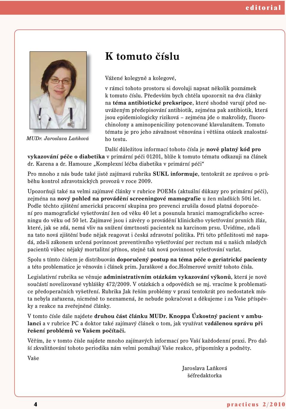 riziková zejména jde o makrolidy, fluorochinolony a aminopeniciliny potencované klavulanátem. Tomuto tématu je pro jeho závažnost věnována i většina otázek znalostního testu. MUDr.