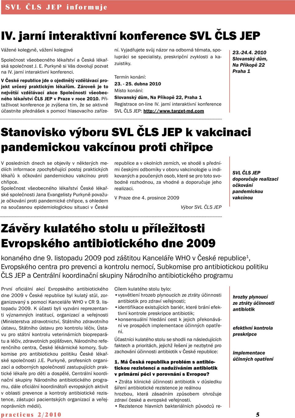 Zároveň je to největší vzdělávací akce Společnosti všeobecného lékařství ČLS JEP v Praze v roce 2010.