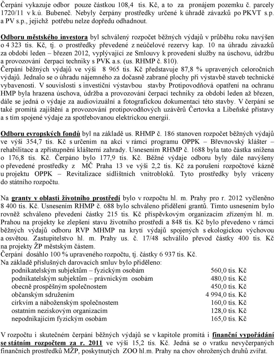 10 na úhradu závazků za období leden březen 2012, vyplývající ze Smlouvy k provedení služby na úschovu, údržbu a provozování čerpací techniky s PVK a.s. (us. RHMP č. 810).