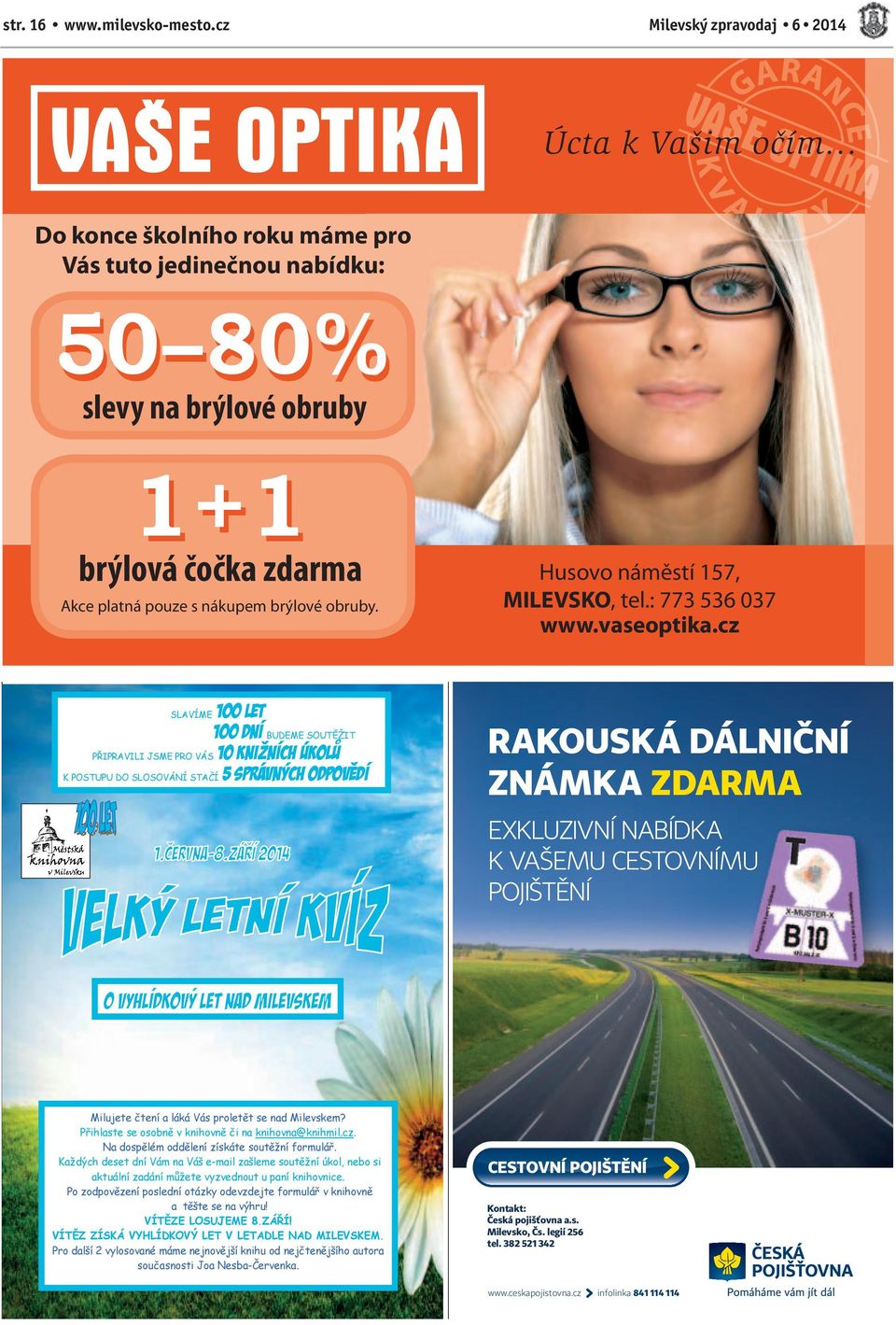 100 LET 100 DNÍ BUDEME SOUTĚŽIT PŘIPRAVILI JSME PRO VÁS 10 knižních ÚKOLŮ K POSTUPU DO SLOSOVÁNÍ STAČÍ 5 SPRÁVNÝCH ODPOVĚDÍ SLAVÍME Husovo náměstí 157, MILEVSKO, tel.: 773 536 037 www.vaseoptika.