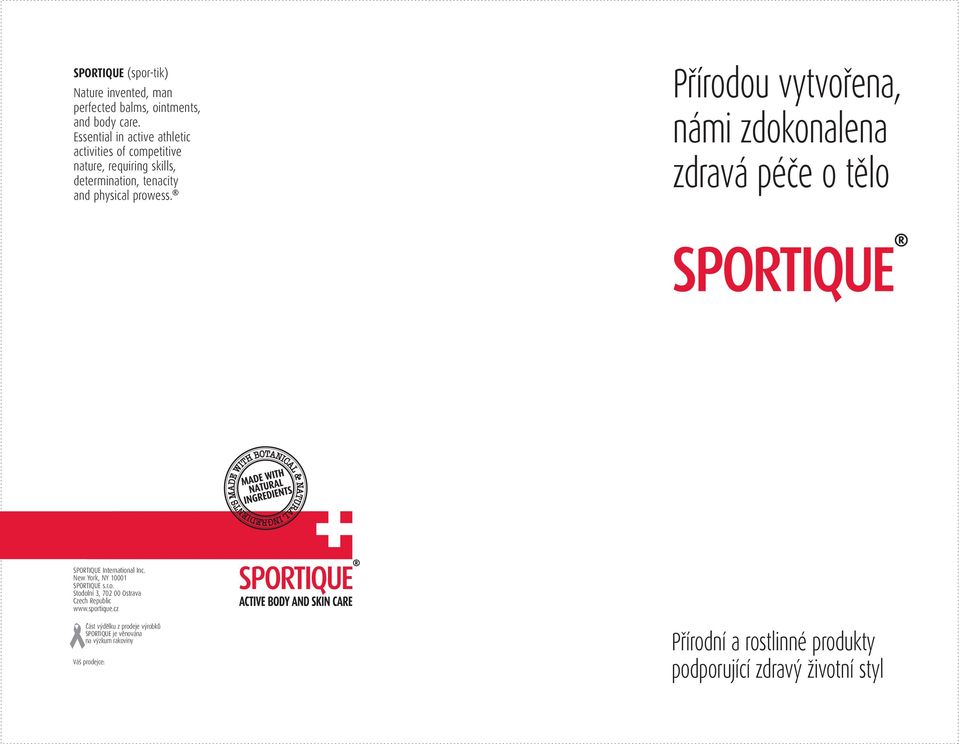 Prírodou vytvorena, námi zdokonalena zdravá péce o telo SPORTIQUE International Inc. New York, NY 10001 SPORTIQUE s.r.o. Stodolní 3, 702 00 Ostrava Czech Republic www.