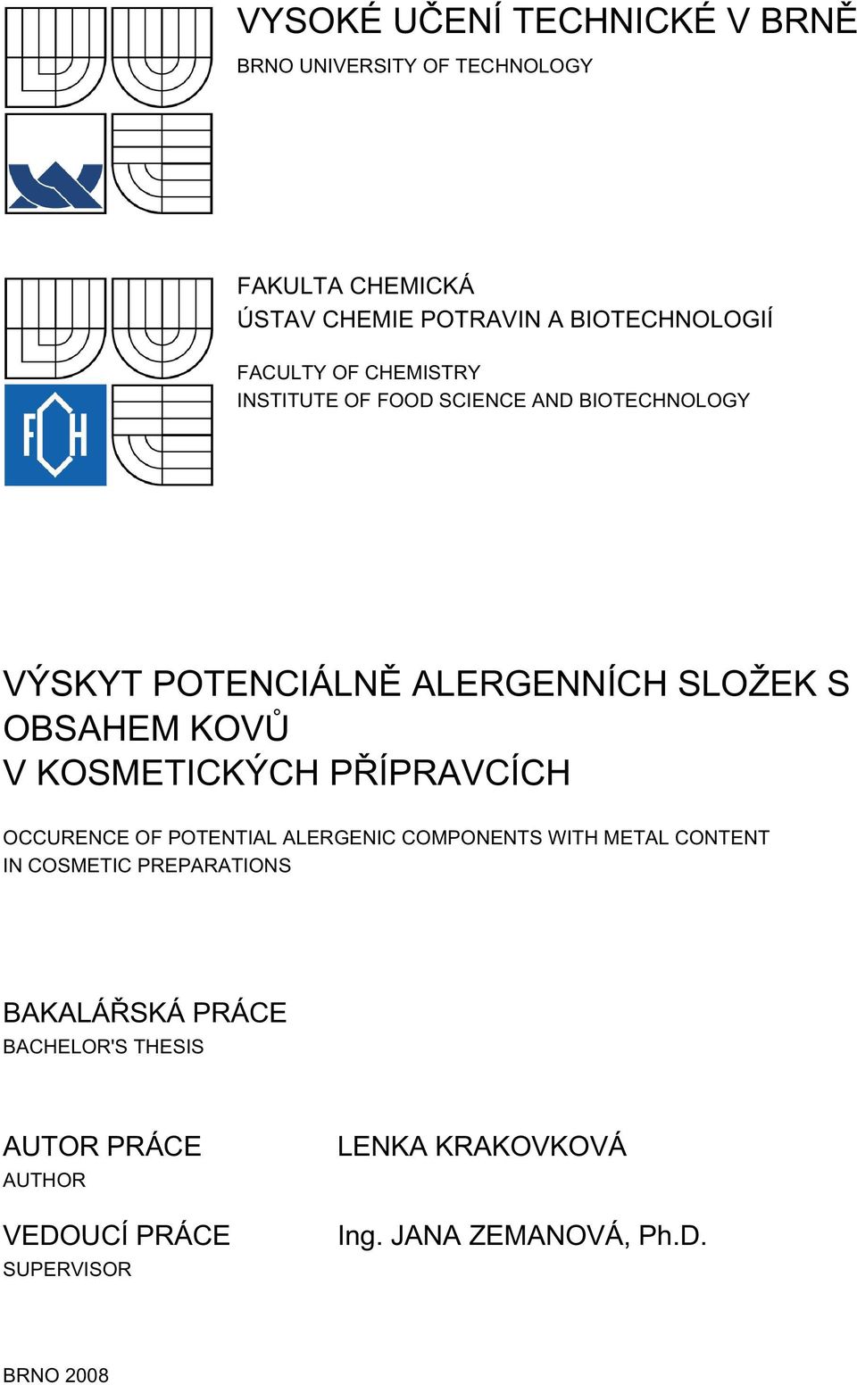 KOSMETICKÝCH PŘÍPRAVCÍCH OCCURENCE OF POTENTIAL ALERGENIC COMPONENTS WITH METAL CONTENT IN COSMETIC PREPARATIONS