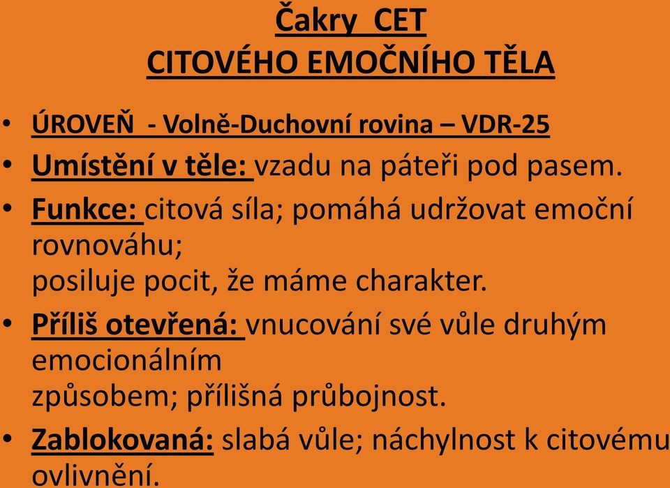 Funkce: citová síla; pomáhá udržovat emoční rovnováhu; posiluje pocit, že máme