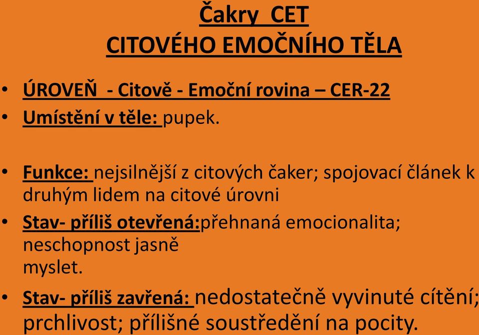 citové úrovni Stav- příliš otevřená:přehnaná emocionalita; neschopnost jasně